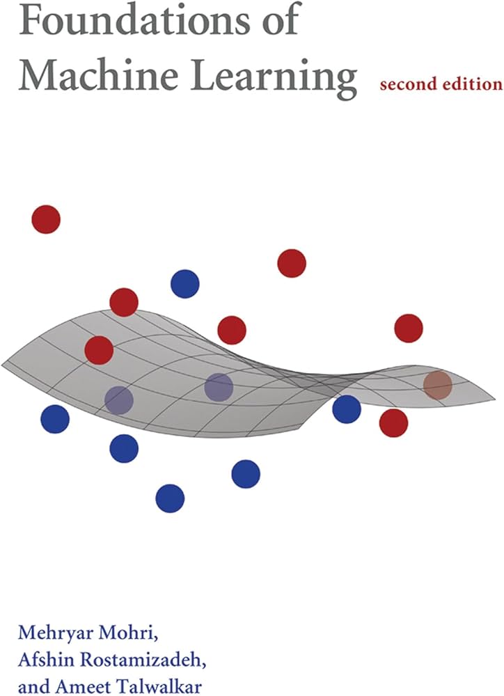 Foundations of Machine Learning by Mohri, Rostamizadeh, & Talwalkar