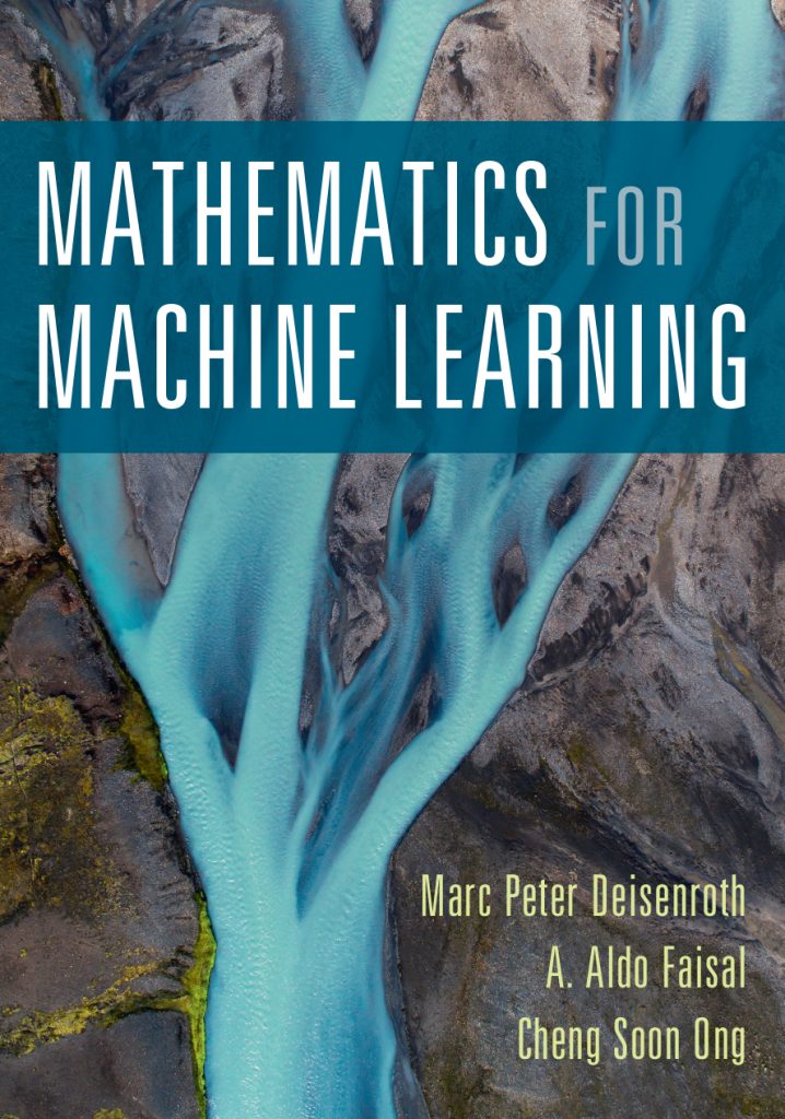 Mathematics for Machine Learning by Deisenroth, Faisal, and Ong